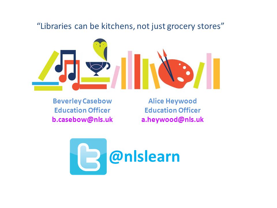 Libraries can be kitchens, not just grocery stores Beverley Casebow Education Officer Alice Heywood Education