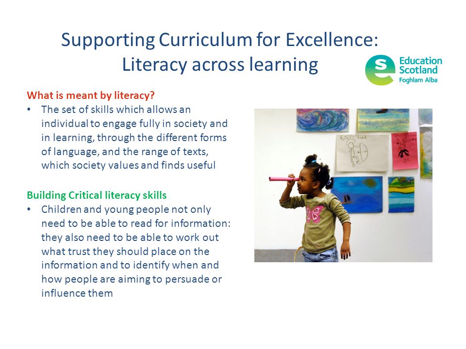 Supporting Curriculum for Excellence: Literacy across learning What is meant by literacy.