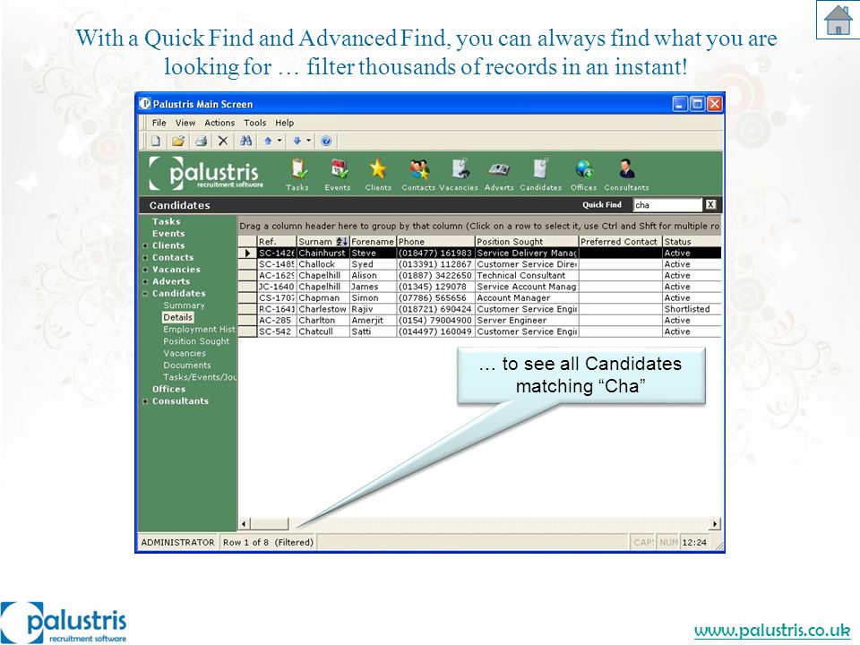 … to see all Candidates matching Cha With a Quick Find and Advanced Find, you can always find what you are looking for … filter thousands of records in an instant!