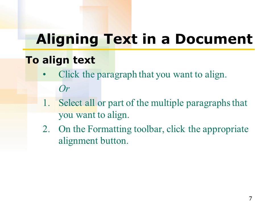 7 Aligning Text in a Document To align text Click the paragraph that you want to align.