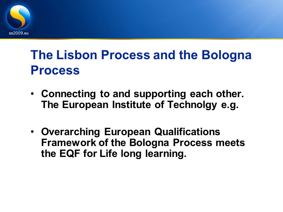The Lisbon Process and the Bologna Process Connecting to and supporting each other.