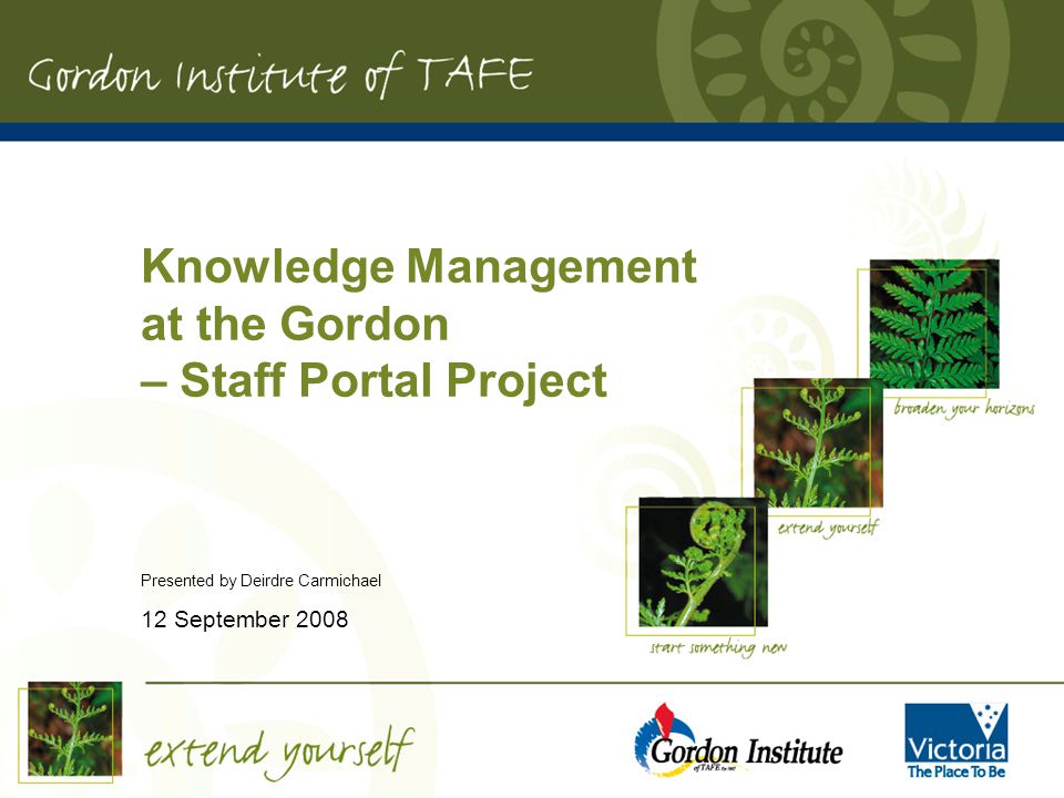 Knowledge Management at the Gordon – Staff Portal Project Presented by Deirdre Carmichael 12 September 2008