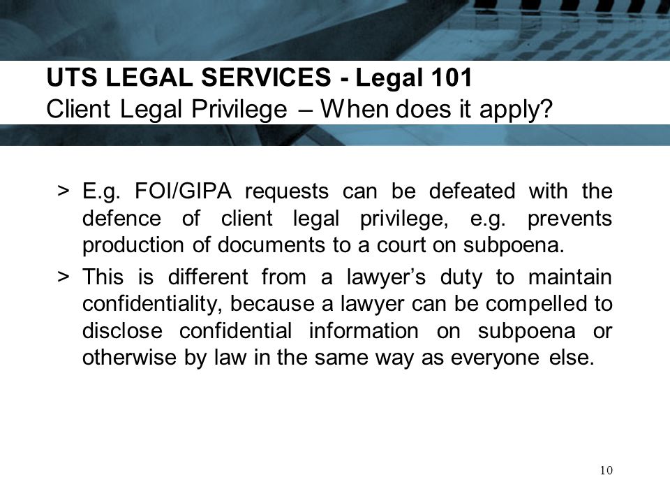 UTS LEGAL SERVICES - Legal 101 Client Legal Privilege – When does it apply.