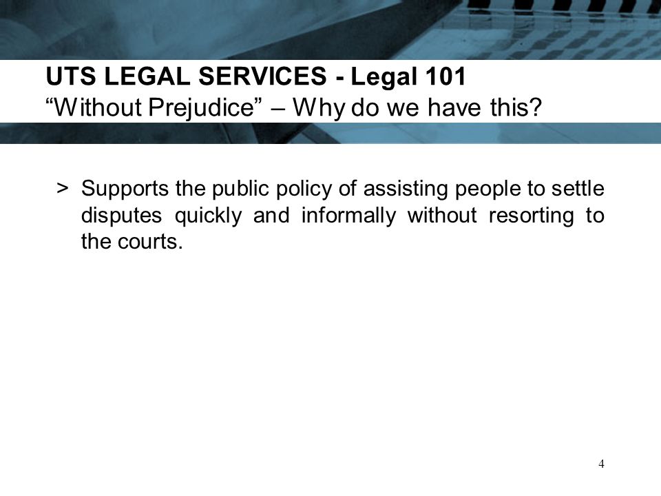 UTS LEGAL SERVICES - Legal 101 Without Prejudice – Why do we have this.