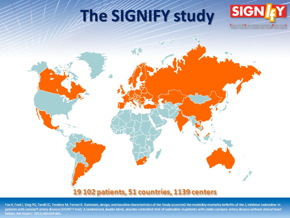 patients, 51 countries, 1139 centers Fox K, Ford I, Steg PG, Tardif JC, Tendera M, Ferrari R.