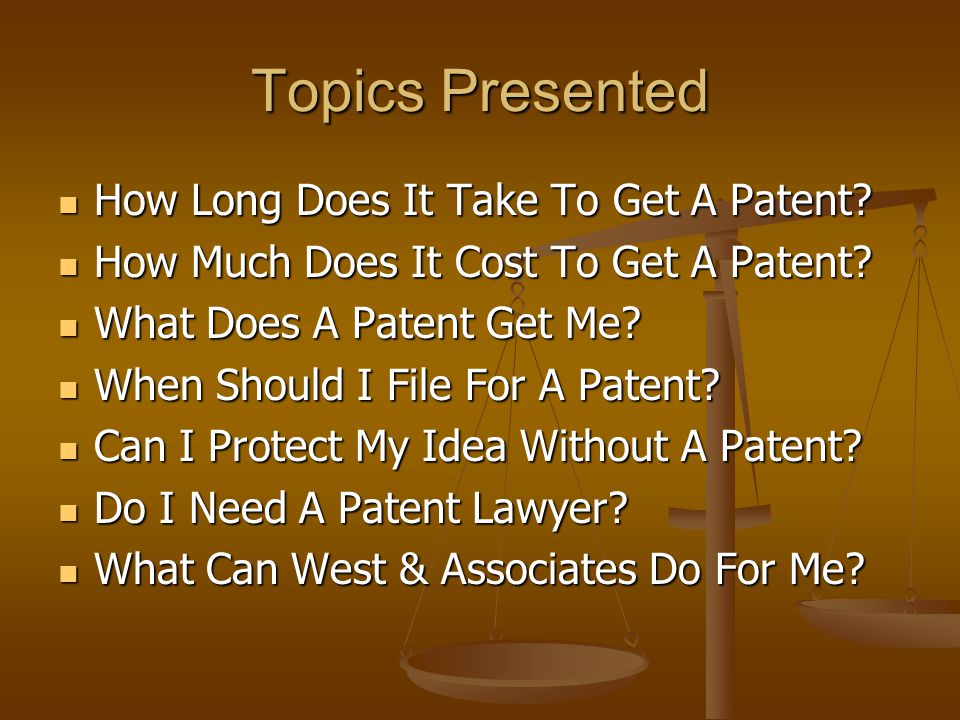Topics Presented How Long Does It Take To Get A Patent.