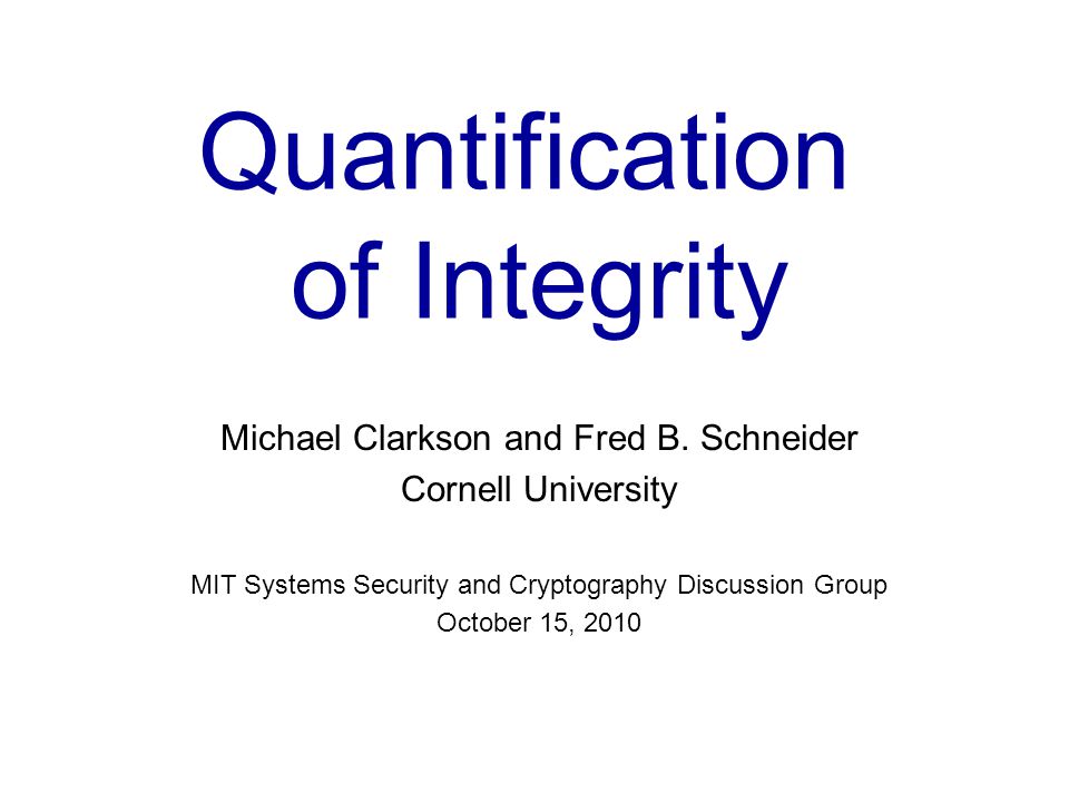 Quantification of Integrity Michael Clarkson and Fred B.