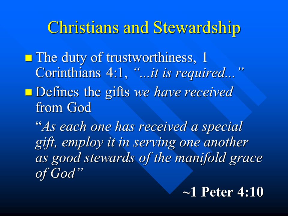 Christians and Stewardship n The duty of trustworthiness, 1 Corinthians 4:1,...it is required...