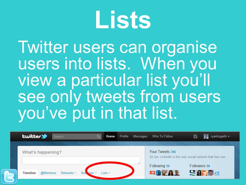 Lists Twitter users can organise users into lists.
