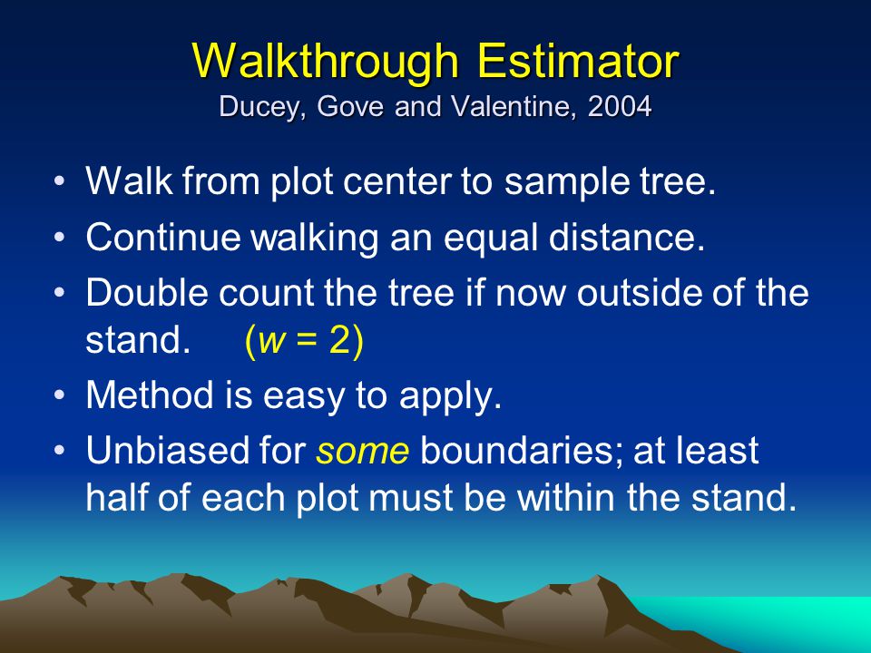 Walkthrough Estimator Ducey, Gove and Valentine, 2004 Walk from plot center to sample tree.