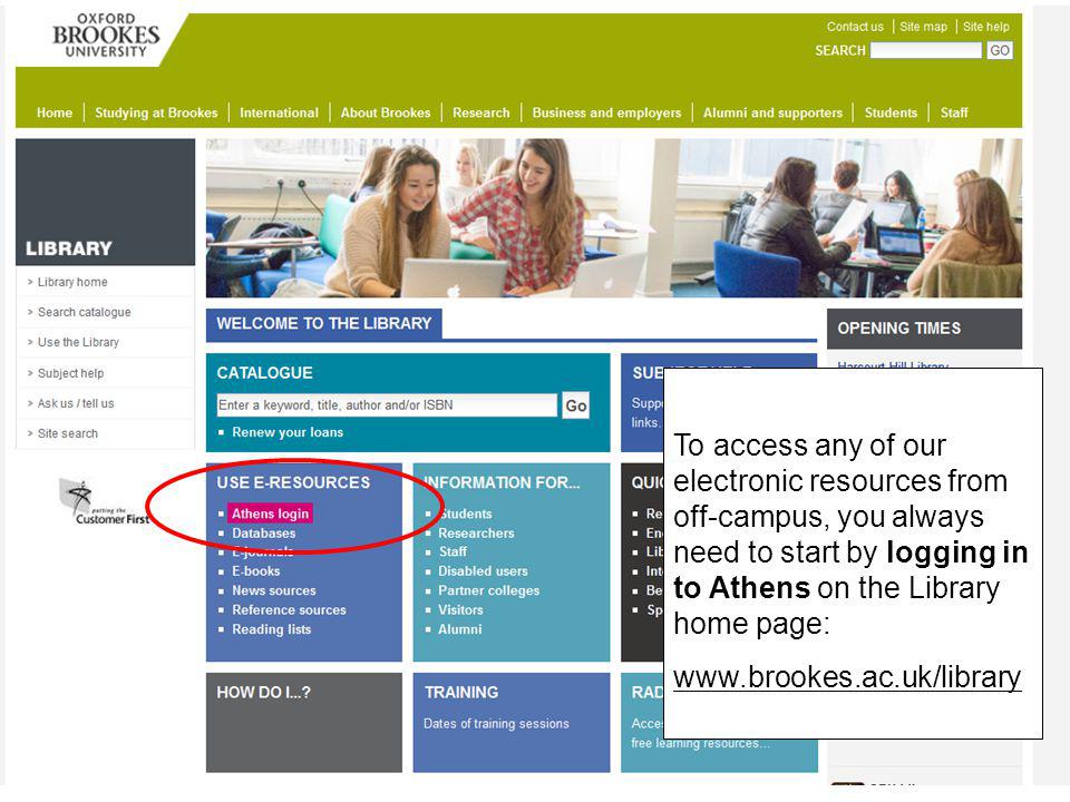 To access any of our electronic resources from off-campus, you always need to start by logging in to Athens on the Library home page: