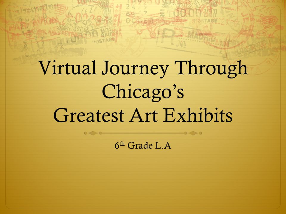 Virtual Journey Through Chicagos Greatest Art Exhibits 6 th Grade L.A