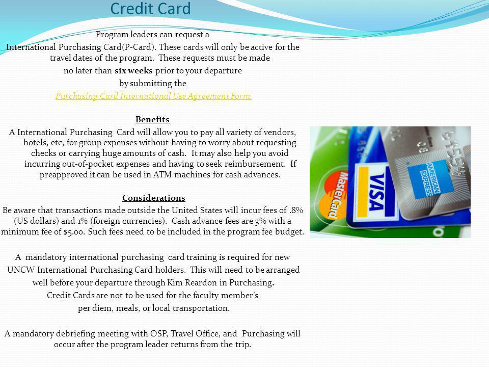 Credit Card Program leaders can request a International Purchasing Card(P-Card).