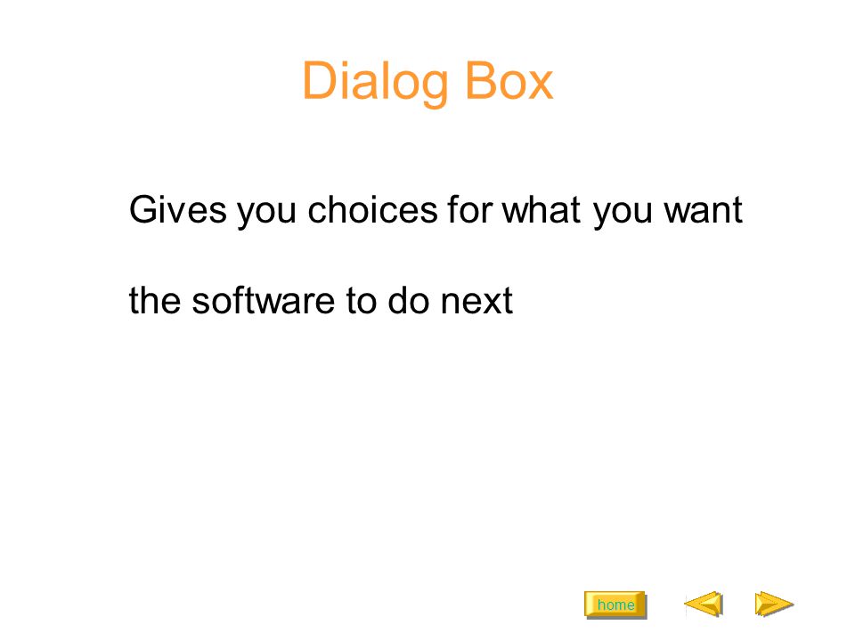 home Dialog Box Gives you choices for what you want the software to do next