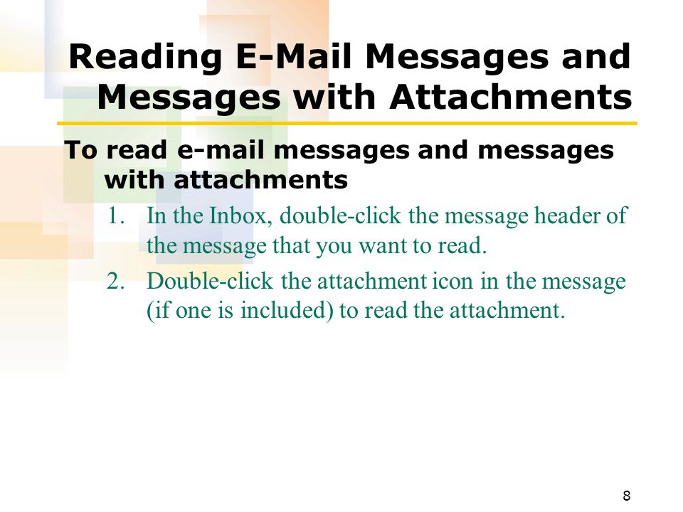 8 Reading  Messages and Messages with Attachments To read  messages and messages with attachments 1.In the Inbox, double-click the message header of the message that you want to read.