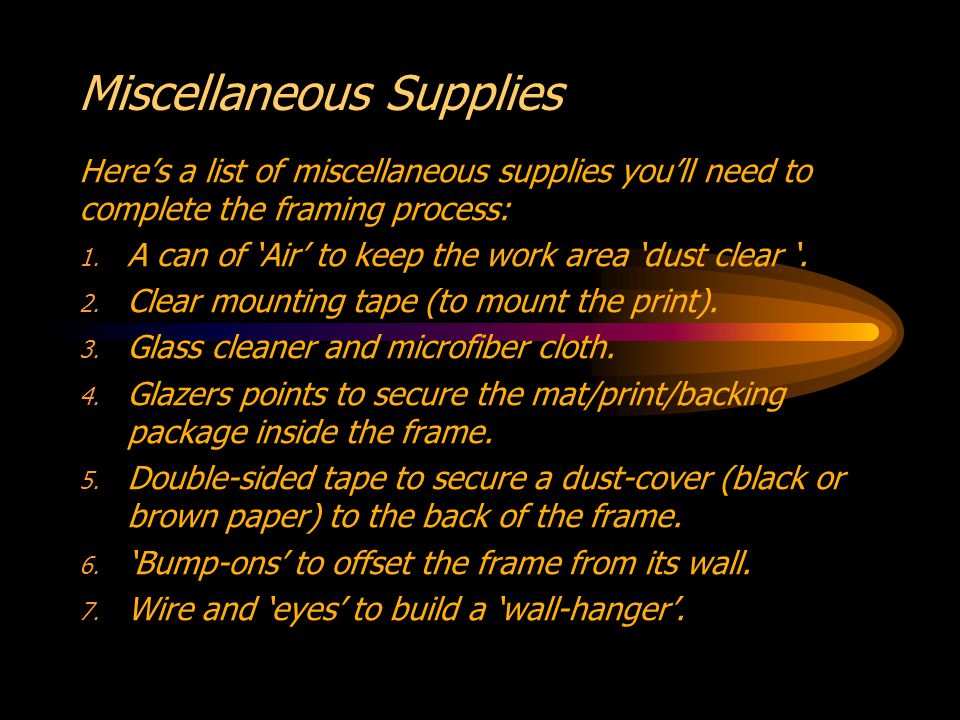 Miscellaneous Supplies Heres a list of miscellaneous supplies youll need to complete the framing process: 1.