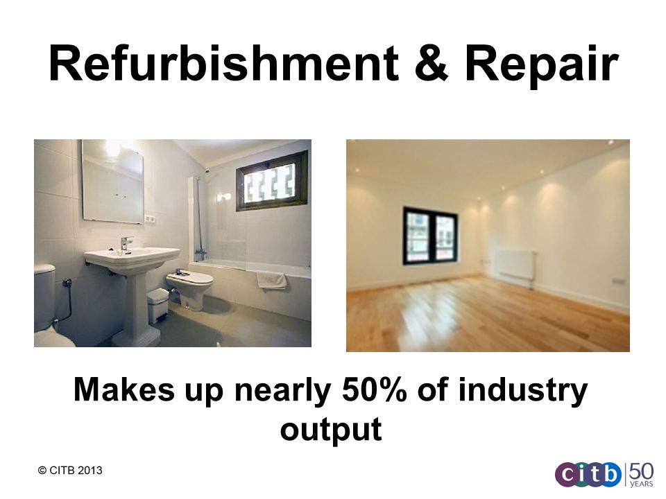 Refurbishment & Repair Makes up nearly 50% of industry output