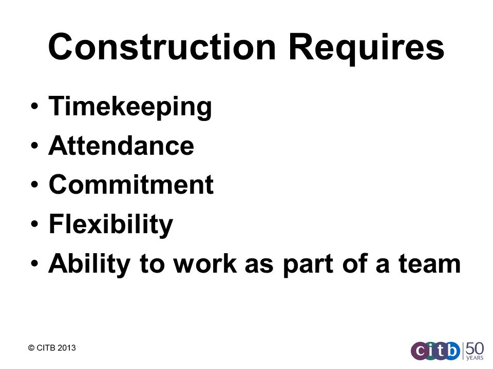 Construction Requires Timekeeping Attendance Commitment Flexibility Ability to work as part of a team