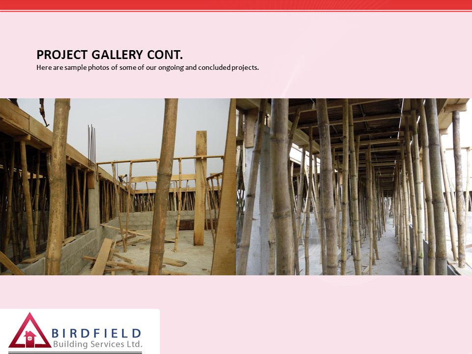PROJECT GALLERY CONT. Here are sample photos of some of our ongoing and concluded projects.