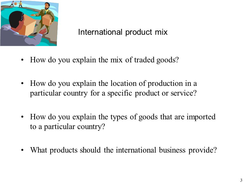 3 International product mix How do you explain the mix of traded goods.