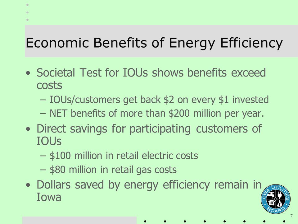 7 Economic Benefits of Energy Efficiency Societal Test for IOUs shows benefits exceed costs –IOUs/customers get back $2 on every $1 invested –NET benefits of more than $200 million per year.