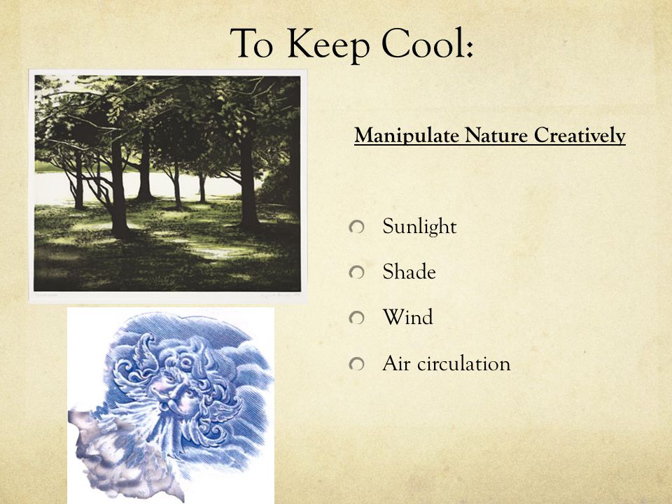 To Keep Cool: Manipulate Nature Creatively Sunlight Shade Wind Air circulation