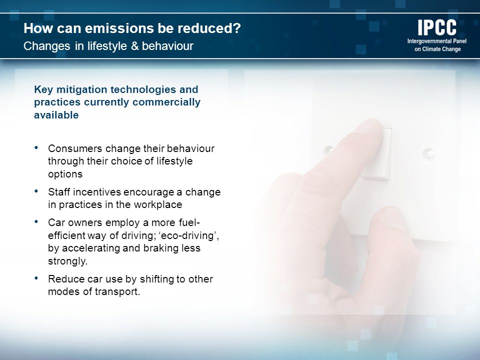 Key mitigation technologies and practices currently commercially available Consumers change their behaviour through their choice of lifestyle options Staff incentives encourage a change in practices in the workplace Car owners employ a more fuel- efficient way of driving; eco-driving, by accelerating and braking less strongly.