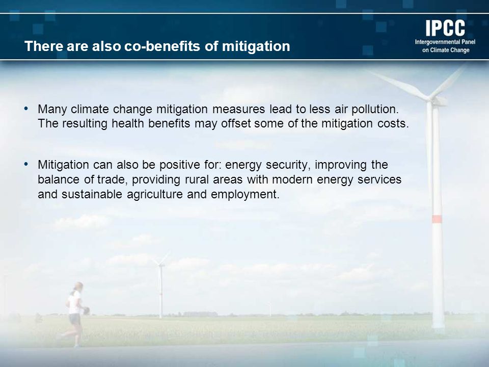 There are also co-benefits of mitigation Many climate change mitigation measures lead to less air pollution.