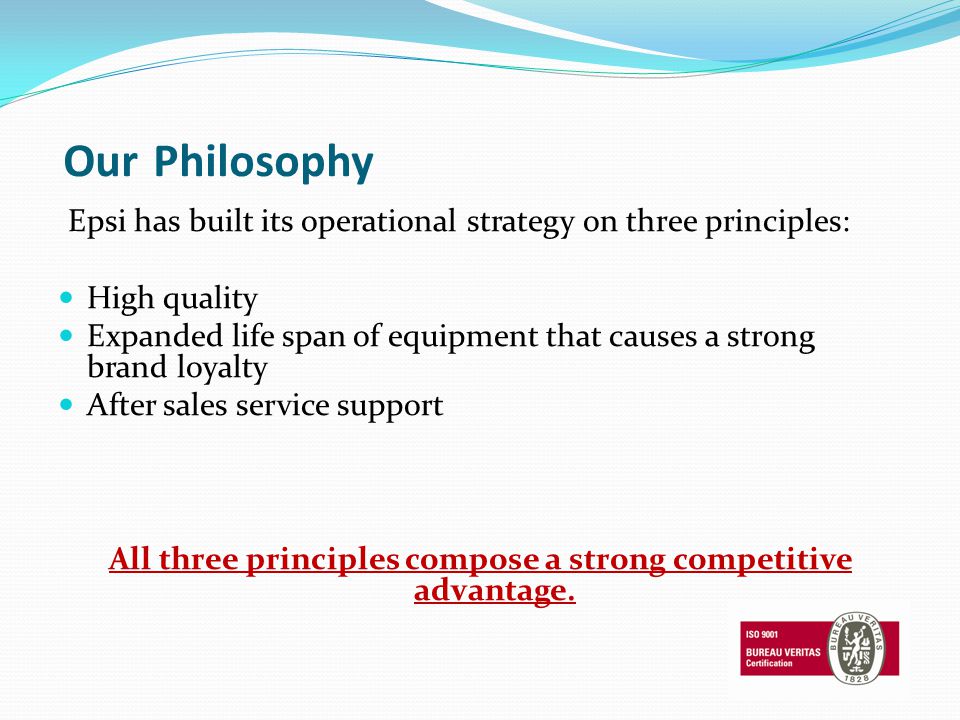 Our Philosophy Epsi has built its operational strategy on three principles: High quality Expanded life span of equipment that causes a strong brand loyalty After sales service support All three principles compose a strong competitive advantage.