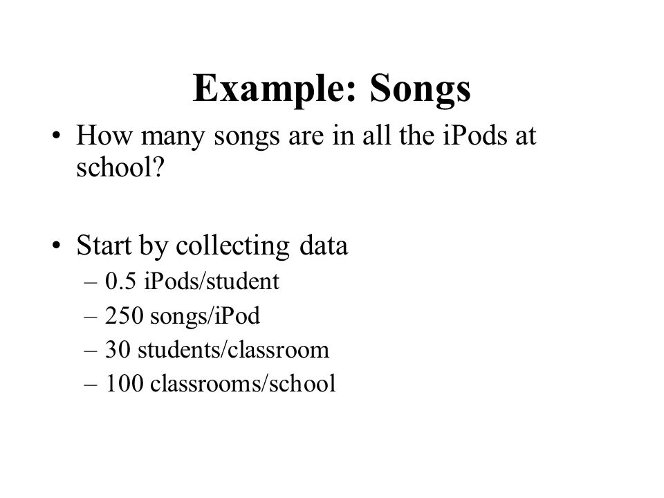 Example: Songs How many songs are in all the iPods at school.