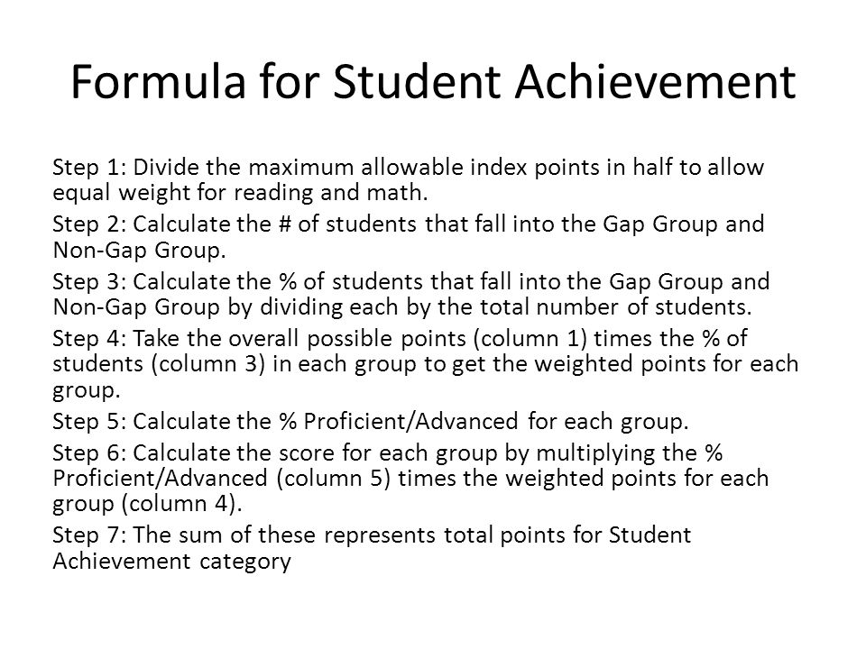 Formula for Student Achievement Step 1: Divide the maximum allowable index points in half to allow equal weight for reading and math.