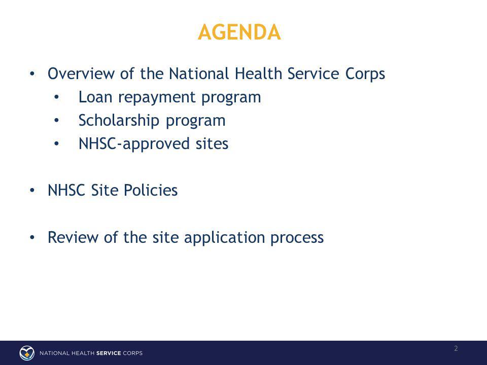 AGENDA 2 Overview of the National Health Service Corps Loan repayment program Scholarship program NHSC-approved sites NHSC Site Policies Review of the site application process