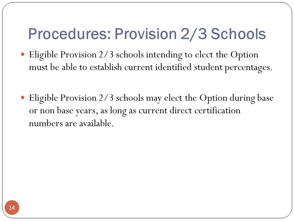 Procedures: Provision 2/3 Schools Eligible Provision 2/3 schools intending to elect the Option must be able to establish current identified student percentages.