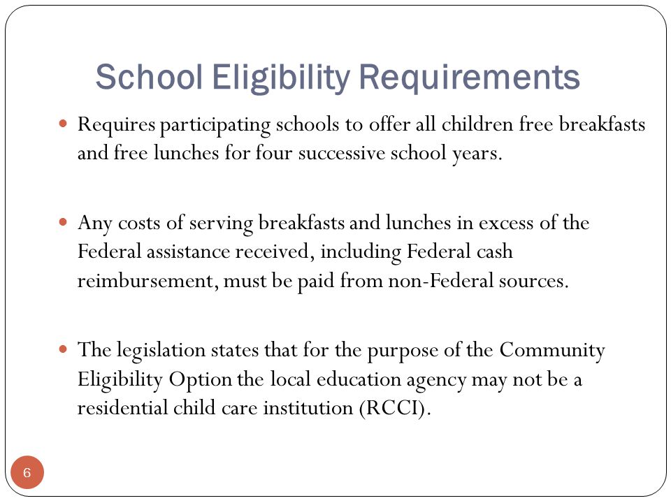 School Eligibility Requirements Requires participating schools to offer all children free breakfasts and free lunches for four successive school years.