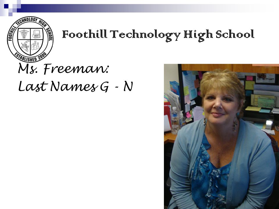 Foothill Technology High School Ms. Freeman: Last Names G - N