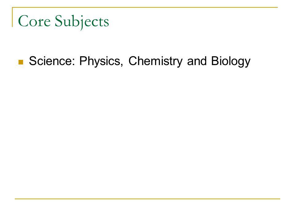 Core Subjects Science: Physics, Chemistry and Biology