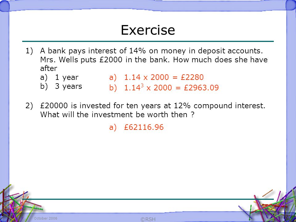 October 2006 ©RSH 1)A bank pays interest of 14% on money in deposit accounts.