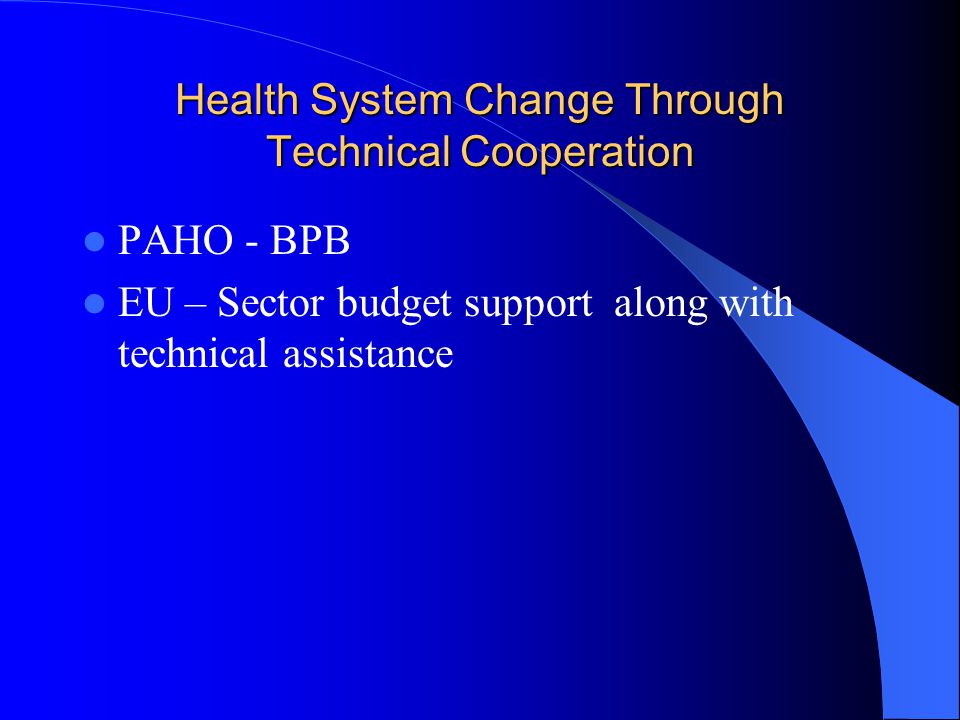 Health System Change Through Technical Cooperation PAHO - BPB EU – Sector budget support along with technical assistance
