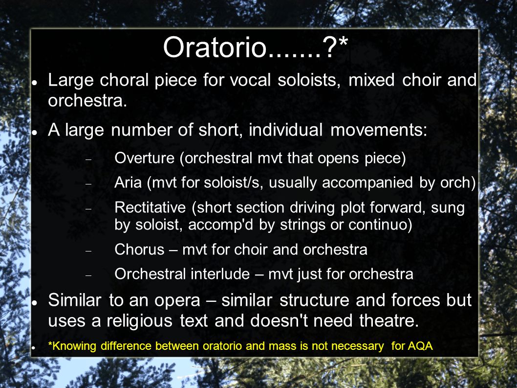 Oratorio * Large choral piece for vocal soloists, mixed choir and orchestra.