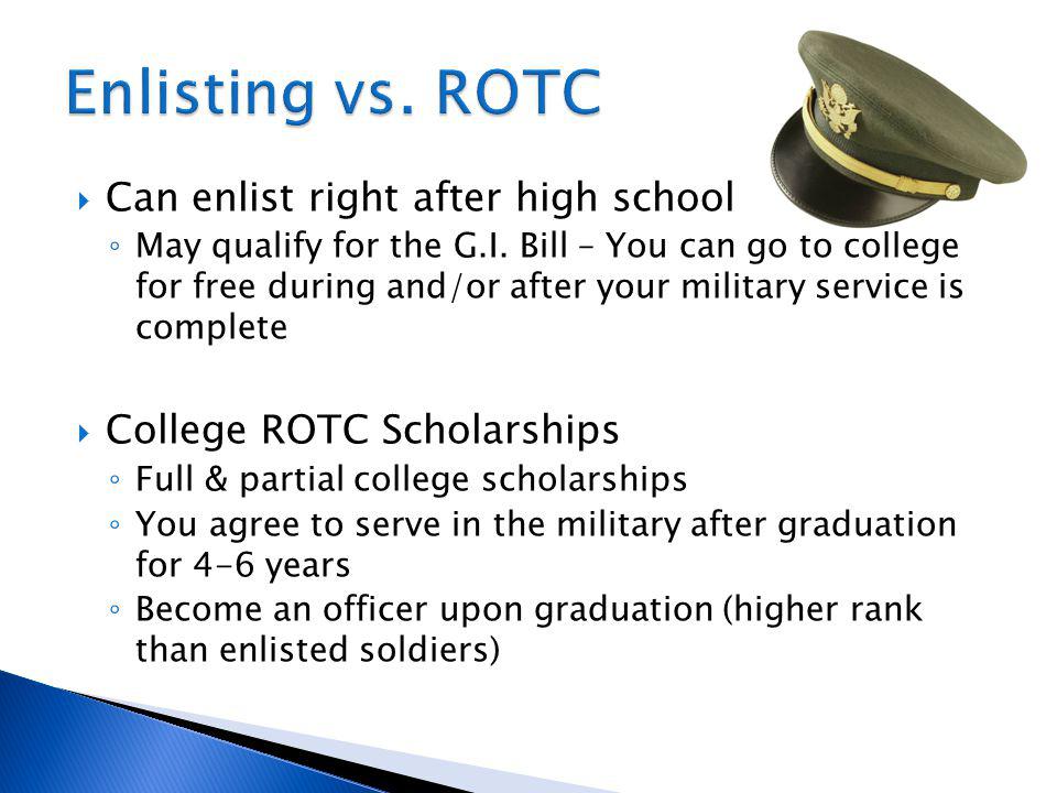 Can enlist right after high school May qualify for the G.I.