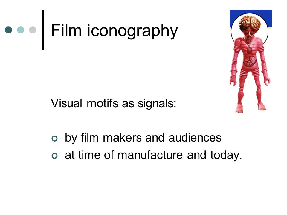 Film iconography Visual motifs as signals: by film makers and audiences at time of manufacture and today.