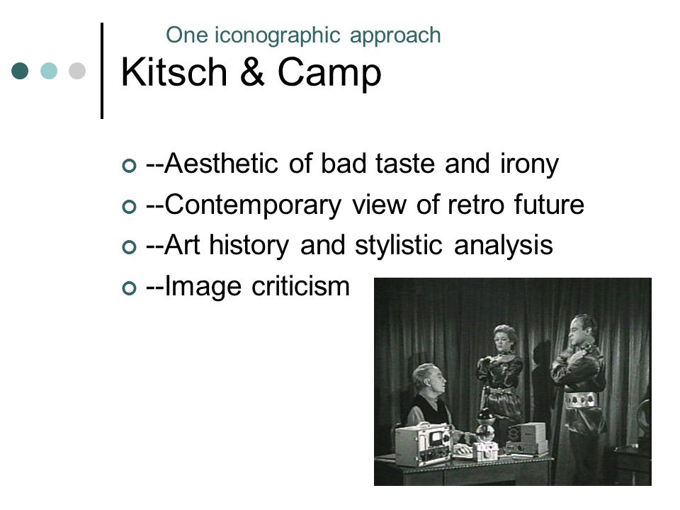 Kitsch & Camp --Aesthetic of bad taste and irony --Contemporary view of retro future --Art history and stylistic analysis --Image criticism One iconographic approach