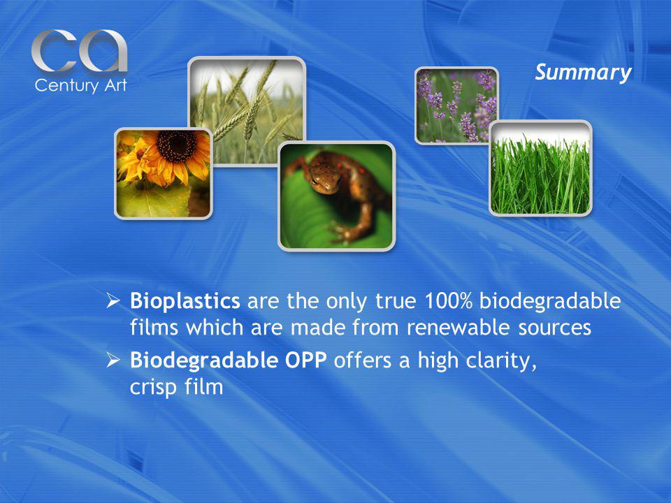 Summary Bioplastics are the only true 100% biodegradable films which are made from renewable sources Biodegradable OPP offers a high clarity, crisp film