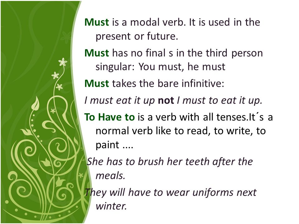 Must is a modal verb. It is used in the present or future.