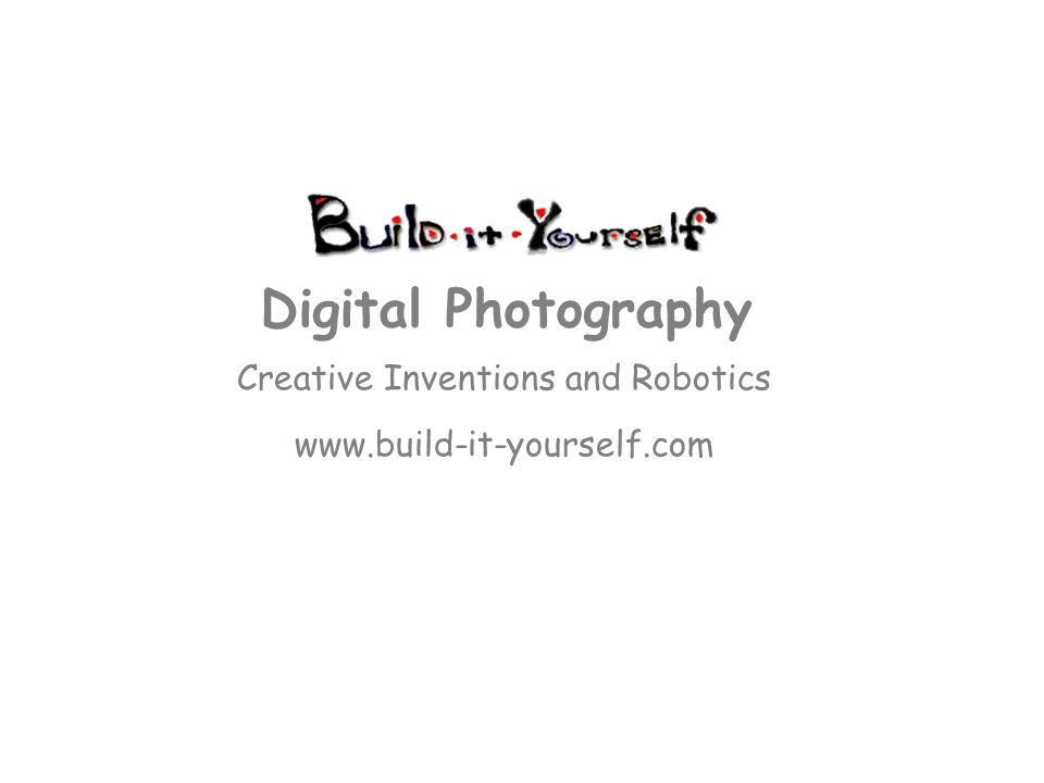 Creative Inventions and Robotics   Digital Photography