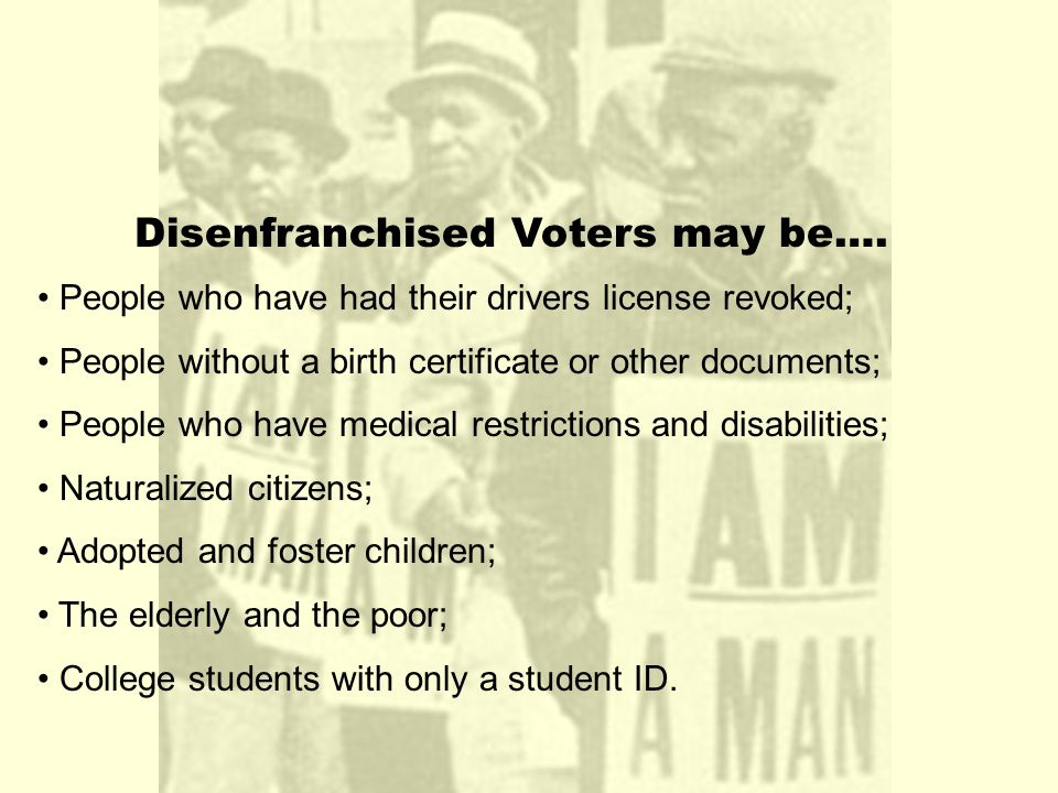 Disenfranchised Voters may be….