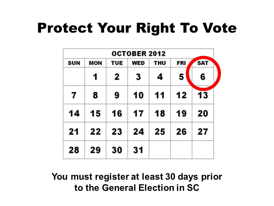 You must register at least 30 days prior to the General Election in SC