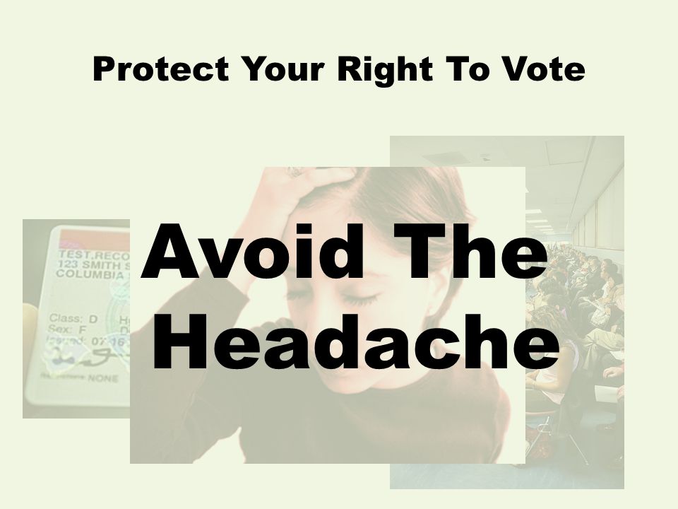 Protect Your Right To Vote Avoid The Headache