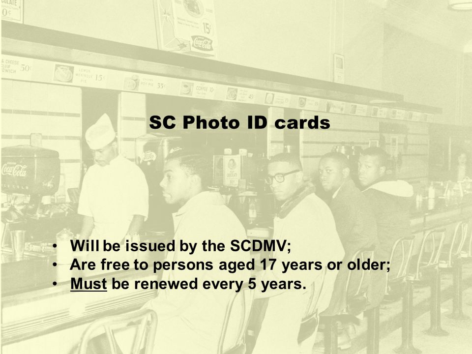SC Photo ID cards Will be issued by the SCDMV; Are free to persons aged 17 years or older; Must be renewed every 5 years.