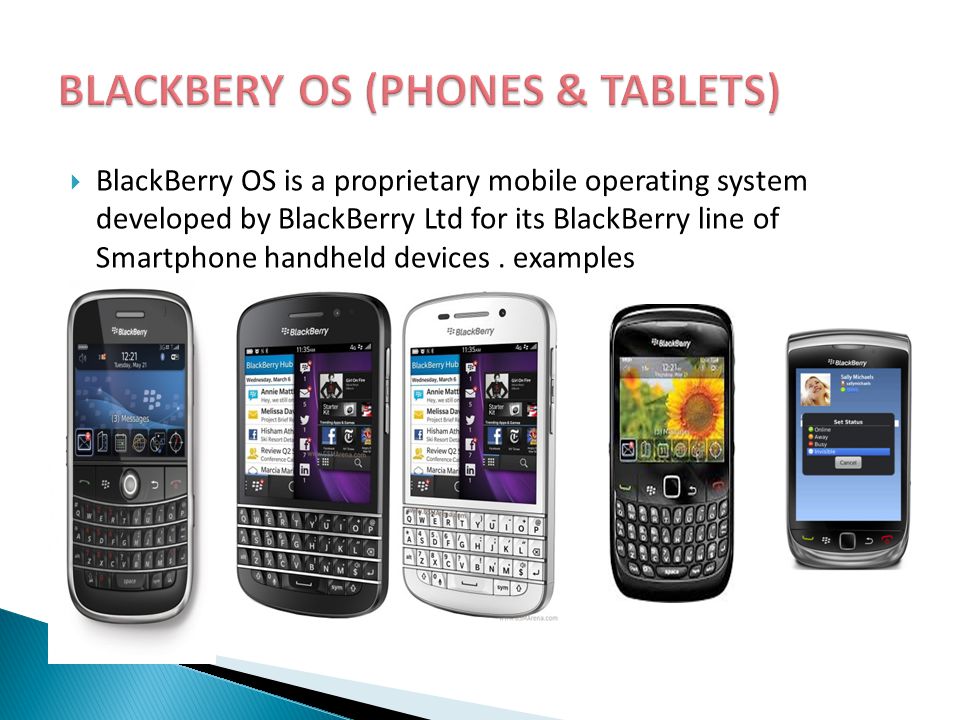 BlackBerry OS is a proprietary mobile operating system developed by BlackBerry Ltd for its BlackBerry line of Smartphone handheld devices.